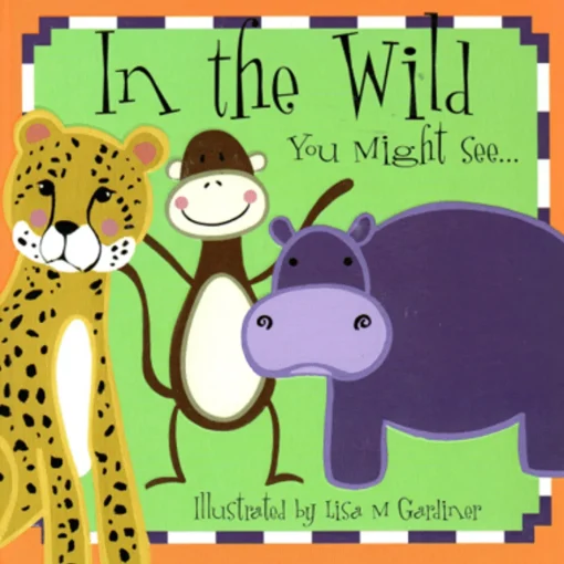 In The Wild You Might See (Board Book)